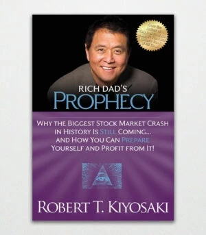 Rich Dad's Prophecy Why the Biggest Stock Market Crash in History Is Still Coming...And How You Can Prepare Yourself and Profit from It! by Robert T. Kiyosaki 