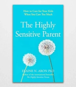 The Highly Sensitive Parent by Elaine N. Aron