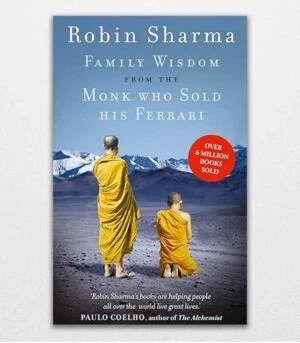Family Wisdom from the Monk Who Sold His Ferrari by Robin Sharma