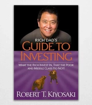 Rich Dad's Guide to Investing What the Rich Invest in, That the Poor and the Middle Class Do Not! by Robert T. Kiyosaki 