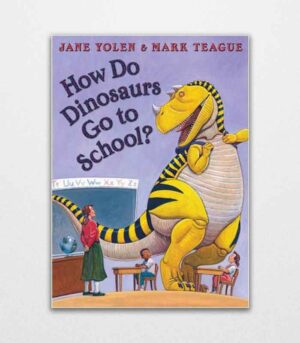 How Do Dinosaurs Go to School? By Jane Yolen