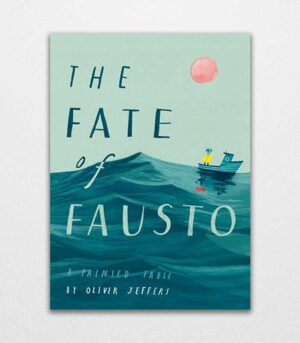 The Fate of Fausto by Oliver Jeffers