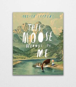 This Moose Belongs to Me by Oliver Jeffers