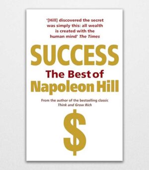 Success The Best of Napoleon Hill by Napoleon Hill