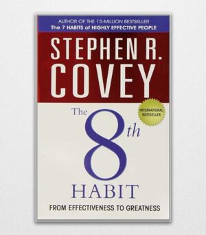 The 8th Habit From Effectiveness To Greatness By Stephen R Covey