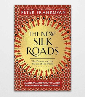 The New Silk Roads by Peter Frankopan