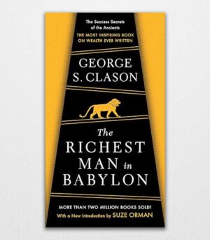 The Richest Man in Babylon By George S. Clason