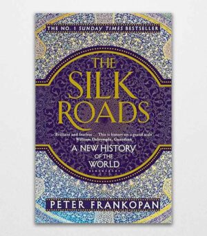 The Silk Roads By Peter Frankopan