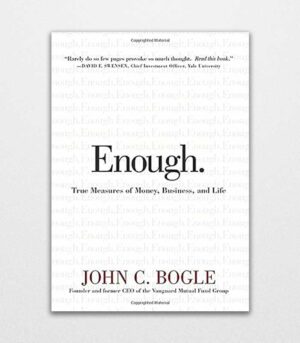 Enough True Measures of Money, Business, and Life by John C. Bogle 