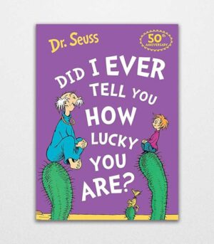 Did I Ever Tell You How Lucky You Are? by Dr. Seuss