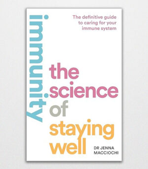 Immunity The Science of Staying Well By Jenna Macciochi