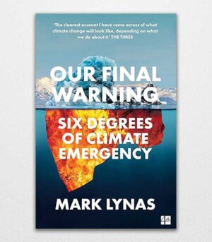 Our Final Warning Six Degrees of Climate Emergency by Mark Lynas