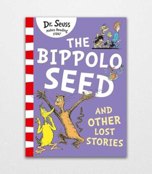 The Bippolo Seed and Other Lost Stories by Dr. Seuss