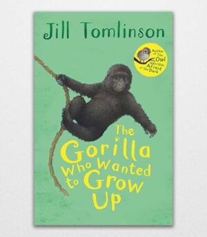 The Gorilla Who Wanted to Grow Up by Jill Tomlinson