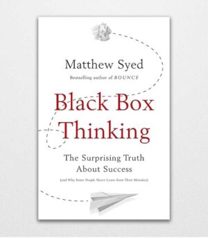 Black Box Thinking The Surprising Truth About Success by Matthew Syed