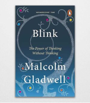 Blink The Power of Thinking without thinking by Malcolm Gladwell