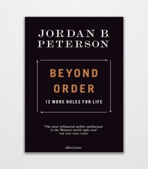 Beyond Order 12 More Rules for Life by Jordan B. Peterson