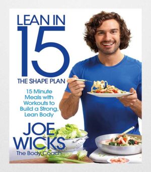 Lean in 15 - The Shape Plan: 15 Minute Meals With Workouts to Build a Strong, Lean Body by Joe Wicks