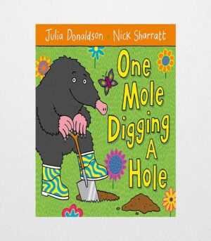 One Mole Digging a Hole by Julia Donaldson