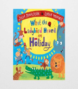 What the Ladybird Heard on Holiday What the Ladybird Heard, 3 by Julia Donaldson