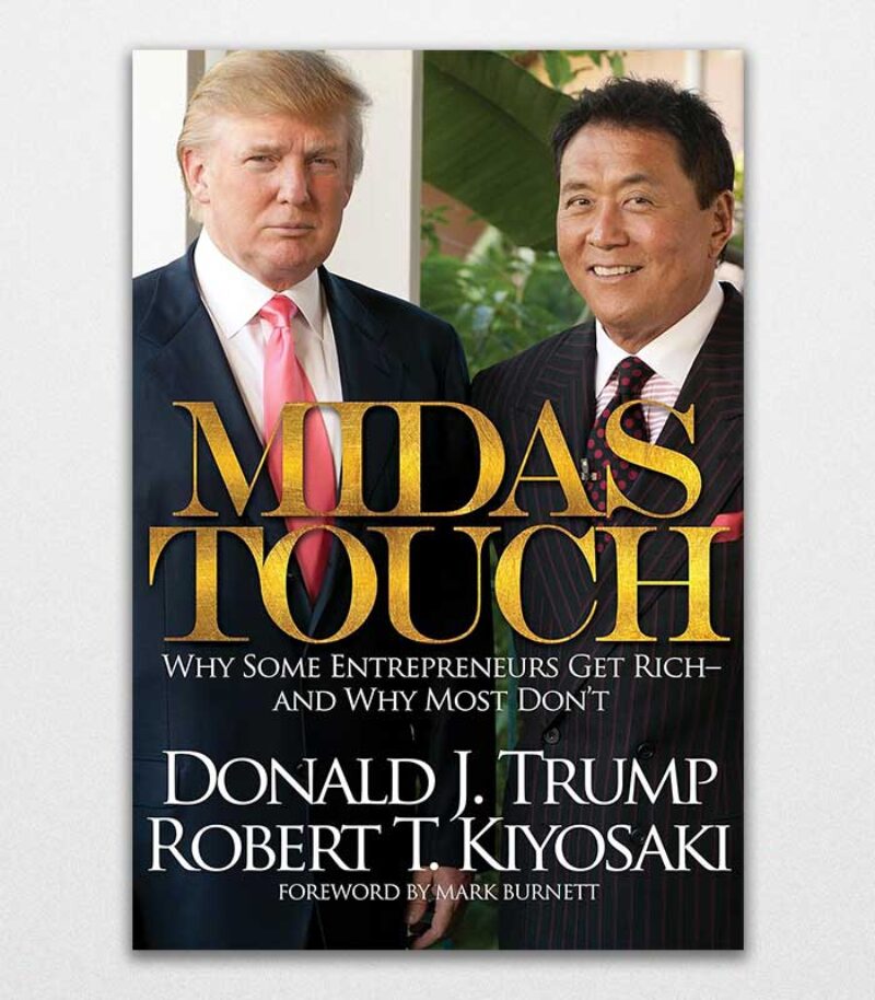 Midas Touch Why Some Entrepreneurs Get Rich And Why Most Don'T By Robert T. Kiyosaki