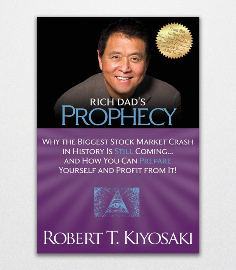 Rich Dad'S Prophecy Why The Biggest Stock Market Crash In History Is Still Coming...and How You Can Prepare Yourself And Profit From It! By Robert T. Kiyosaki 