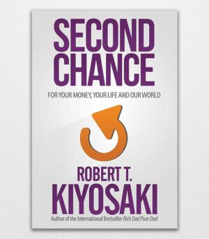 Second Chance for Your Money, Your Life and Our World by Robert T. Kiyosaki 