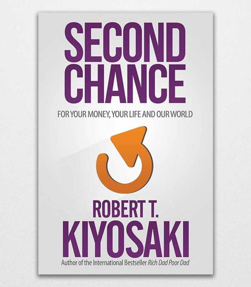 Second Chance For Your Money, Your Life And Our World By Robert T. Kiyosaki 