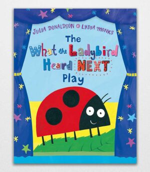 The What the Ladybird Heard Next Play by Julia Donaldson