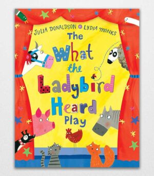 The What the Ladybird Heard Play by Julia Donaldson