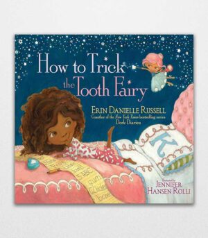 How to Trick the Tooth Fairy by Erin Danielle Russell