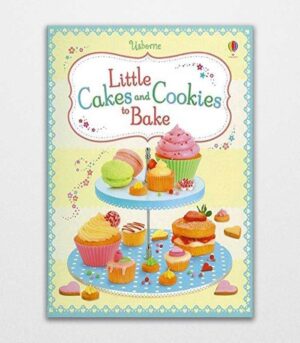 Little Cakes and Cookies to Bake by Abigail Wheatley