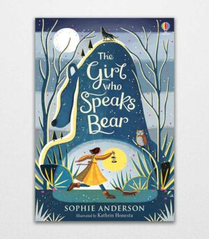 The Girl Who Speaks Bear Step into the fairytale world of bestselling Sophie Anderson, the perfect magical adventure by Sophie Anderson