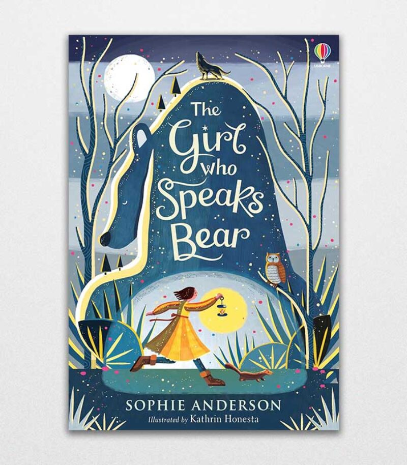 The Girl Who Speaks Bear Step Into The Fairytale World Of Bestselling Sophie Anderson, The Perfect Magical Adventure By Sophie Anderson