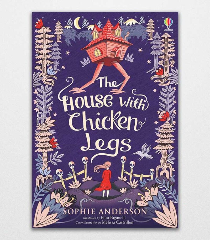 The House With Chicken Legs Step Into The Fairytale World Of Bestselling Sophie Anderson, The Perfect Magical Adventure By Sophie Anderson