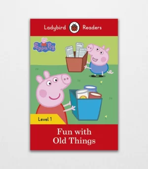 Ladybird Readers Level 1 Peppa Pig Fun with Old Things