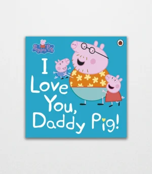 Peppa Pig I Love You Daddy Pig