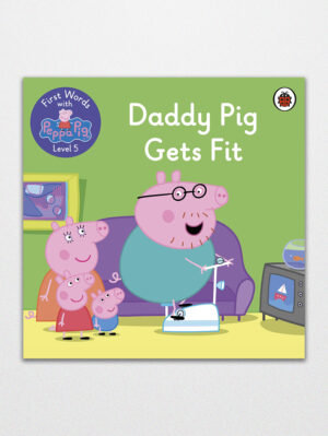 First Words with Peppa Level 5 Daddy Pig Gets Fit
